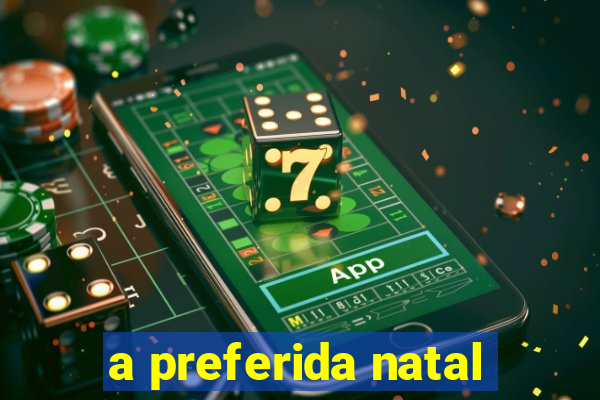 a preferida natal